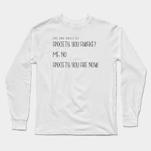 Me and Anxiety - You Awake? Long Sleeve T-Shirt